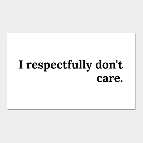 I Don't Think So, I Respectfully Dont Care Quote, Small Sarcastic Quotes, I Don’t Care Quotes Sassy, Funny Small Quotes, Aesthetic Quotes Short Sassy, Sassy Posters, Sarcastic Quotes Funny Sassy, Effective Quotes