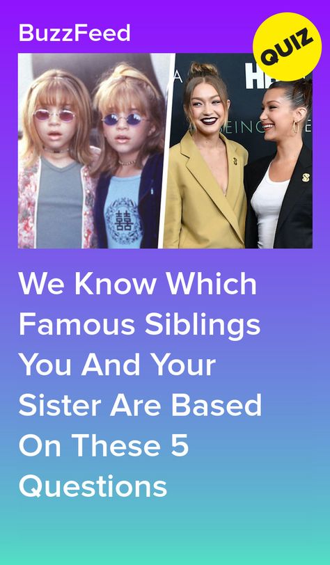 We Know Which Famous Siblings You And Your Sister Are Based On These 5 Questions Sibling Test Questions, Sibling Quiz Questions, Sister Quiz Questions, Sister Test Questions, Siblings Or Dating Quiz, Sister Questions, Buzzfeed Quizzes Love, Sibling Duo, Sister Goals