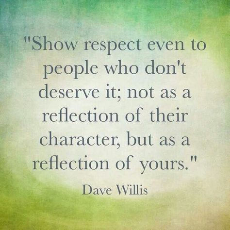 Show respect even to people who don't deserve it, not as a reflection of their character, but as a reflection of yours. True Words, Positiva Ord, Nasihat Yang Baik, Fina Ord, Quote Of The Week, E Card, Quotable Quotes, Good Advice, Great Quotes