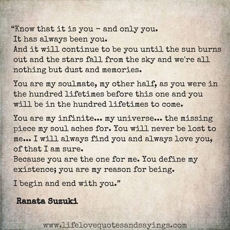 Know that it is you - and only you. It has always been you. And it will continue to be you until the sun burns out and the stars fall… Lifetime Quotes, Connection Quotes, Love Poems For Him, Soul Mate Love, Always Kiss Me Goodnight, Poems For Him, Twin Flame Love, Soulmate Love Quotes, Soulmate Quotes