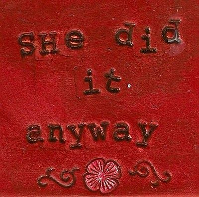 They said no, she did it anyway. Mothers Teresa's famous poem, Do It Anyway: People are often unreasonable, illogical and self centered; Forgive them anyway.  If you are kind, people may accuse you of selfish, ulterior motives; Be kind anyway.  If you are successful, you will win some false friends and some true enemies; Succeed anyway.  If you are honest and frank, people may cheat you; Be honest and frank anyway. Bohol, Young Justice, Gryffindor Aesthetic, Soyut Sanat Tabloları, Brave Girl, Do It Anyway, Girls Camp, Cherry Bomb, Red Aesthetic