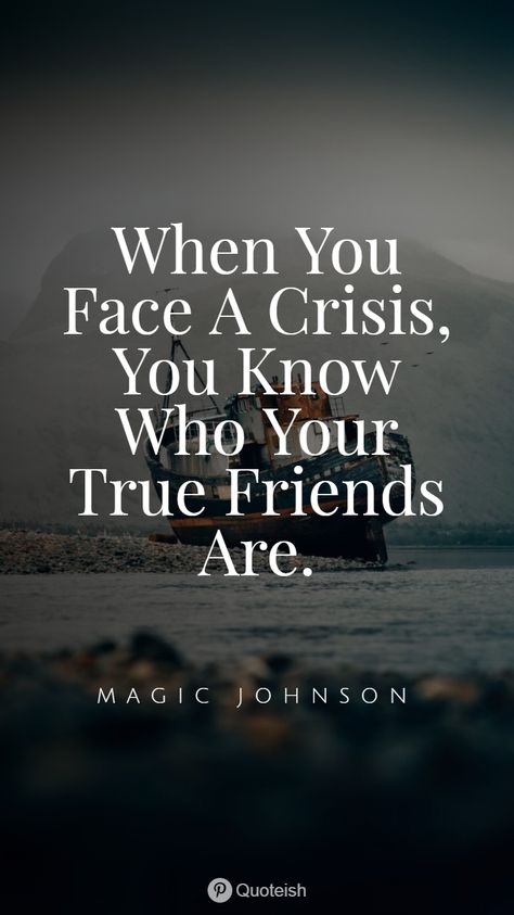 When you face a crisis you know who your true friends are. - Magic Johnson  We make friends. But it is hard to make a real friend. It's also hard to be a real friend. Real friends are true gems of life. They keep walking with us until we want to be with them. This is a cool collection of 33 real friend quotes and sayings on real friend. #RealFriendsQuotes #TrueFriendsQuotes #Quotes #Quoteish Friend In Need Is A Friend Indeed Quotes, Friends Know When You Need Them, Not Everyone Around You Is Your Friend, Find Out Who Your Real Friends Are, You Know Who Your Real Friends Are, Who Your Real Friends Are Quotes, What Is A Real Friend, A Friend In Need Quotes, Knowing Who Your Real Friends Are Quotes