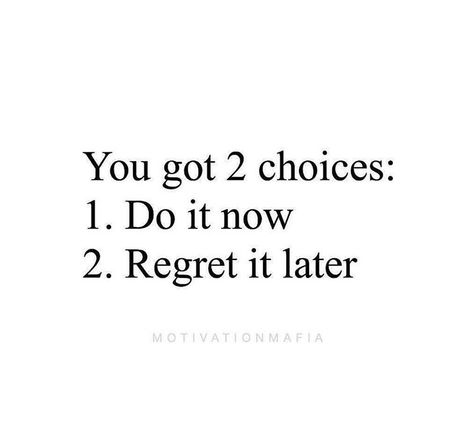 You got 2 choices:  1. Do it now  2. Regret it later Tenk Positivt, Studera Motivation, Now Quotes, Inspirerende Ord, Do It Now, Study Quotes, Motiverende Quotes, Study Motivation Quotes, Note To Self Quotes