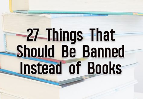 27 Things That Should Be Banned Instead of Books Banned Book Quotes, Book Banning, Book Bans, Library Quotes, Bookish Things, Banned Books, Book Week, Classic Literature, Free Speech