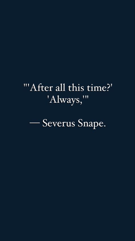 Harry Potter quotes | Severus Snape quote | wallpaper Harry Potter Snape Quotes, Always Quotes Harry Potter, Quote From Harry Potter, Harry Potter Snape Tattoo, Deep Harry Potter Quotes, Harry Potter Quotes Love, Severus Snape Wallpaper Iphone, Harry Potter Lines Book Quotes, Harry Potter Wallpaper Quotes