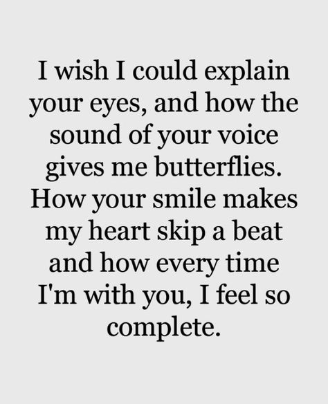 I wish I could explain your eyes and how the sound of your voice gives me butterflies. How your smile makes my heart skip a beat and how every time I’m with you, I feel so complete. I Love You More Than Quotes, Obsessed With You, You Are Important To Me, You Are So Special To Me, Stomach Butterflies, Qoutes Love, Relationship Coaching, Love You Quotes, Quotes Romantic