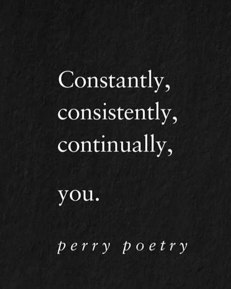 I Am Always There For You Quotes, I Love You With Everything I Am, All I Do Is Think About You, Constantly Consistently Continually You, Still Thinking Of You Quotes, I Am With You Always Quotes, Told You So Quotes, I Always Think Of You, I See You Everywhere Quotes