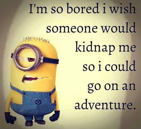 Humour, Minions, I'm Bored Quotes, Bored Meme, Bored Quotes Funny, Bored Quotes, Bored Funny, Minions Images, Silly Quotes