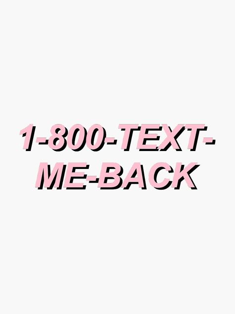 "1-800-text-me-back" Sticker by glitteryhearts | Redbubble Text Me Aesthetic, 1 800 Aesthetic, Pink Widget, Georges Girl, Me Aesthetic, Mood Meme, Text Me Back, Tumblr Quality, Widget Ideas