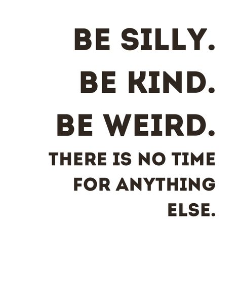 Black quote text on a white background Be Silly Be Fun Be Different, Quote About Being Weird, Quotes About Weirdness, Weird Motivational Quotes, Silly Inspirational Quotes, Weirdo Quotes Being Weird, Im Weird Quotes, Be Weird Quotes, Being Silly Quotes