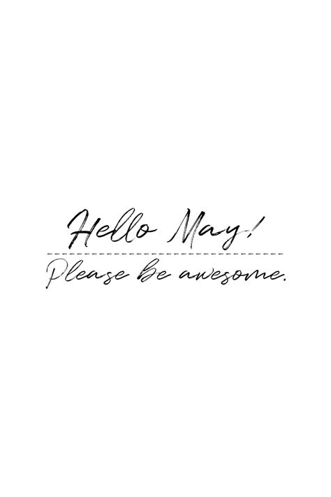 Hello, May! Please be awesome. | Quote for the month of May. Beautiful inspirational quote for captions, bullet journal or to share for fun. Not only great for the first day of the month but whole month round. | #May #Quotes It’s The First Of The Month, Month May Quotes, Hello May Month Quotes, May Quotes Month Beautiful, First Of The Month Quotes, May Quotes Month, Hello May Month, May Month Quotes, New Month May