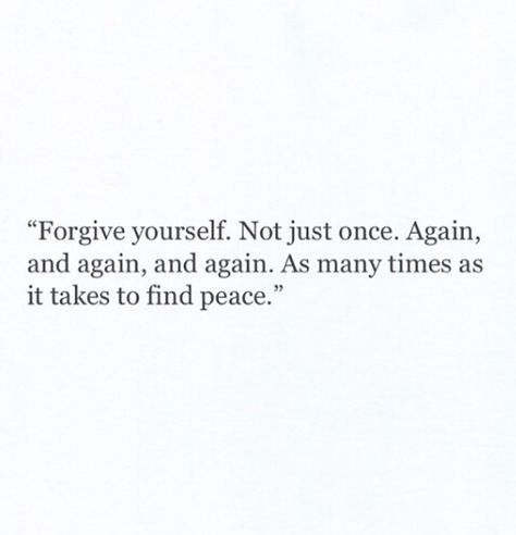 "Forgive yourself. Not just once. Again, and again, and again. As many times as it takes to find peace." ♡ Healing Quotes, Forgive Yourself Quotes, Heavy Thoughts, Peaceful Mind Peaceful Life, Codependency Recovery, Motivational Articles, Forgive Yourself, Forgiving Yourself, Self Motivation