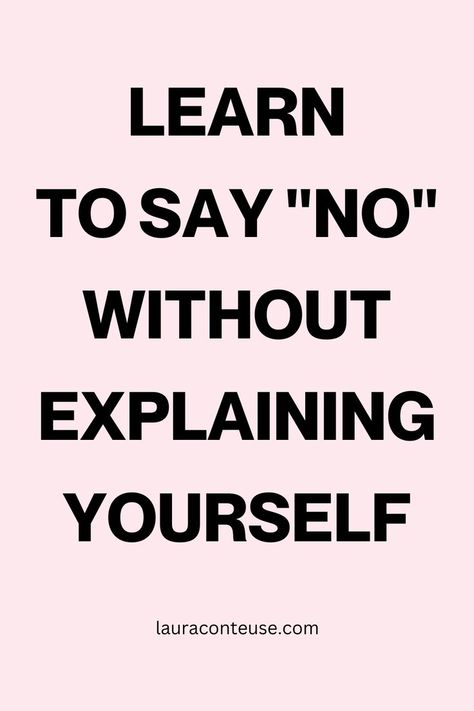 a pin for a blog post that tells you to Learn to Say No Without Explaining Yourself All The Time Say No Without Explaining, Saying Yes To Everything, Stop Saying Yes, Business Development Plan, Million Dollar Business, Real Estate Business Plan, How To Say No, Startup Business Plan, Development Plan