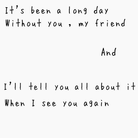 See you again - Wiz Khalifa.              I'll tell you all about it when I see you again...C...My biG friend. Song Quotes, Wiz Khalifa, Lyric Quotes, When I See You, Sing To Me, See You Again, Long Day, Pet Loss, Without You