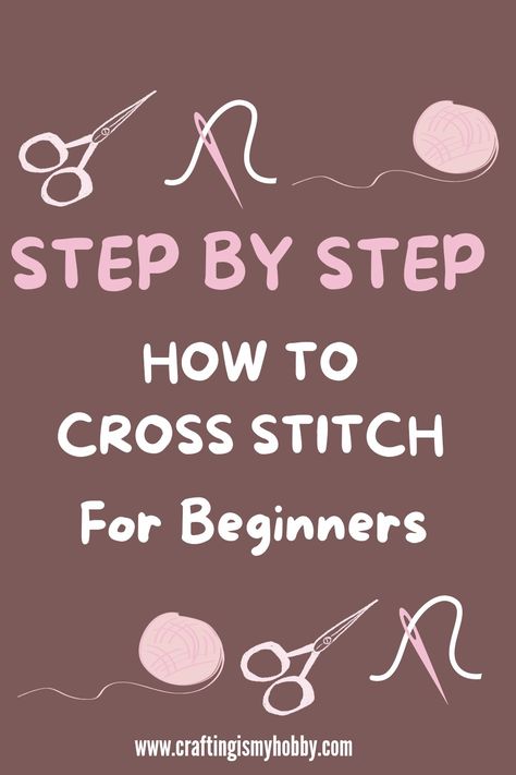Cross Stitch for Beginners Cross Stitch 101, Learn Cross Stitch, Cross Stitch Step By Step, Learning To Cross Stitch, Learn To Cross Stitch, Cross Stitch For Beginners Tutorials, Cross Stitch For Beginners Free Pattern, Beginning Cross Stitch, How To Do Counted Cross Stitch