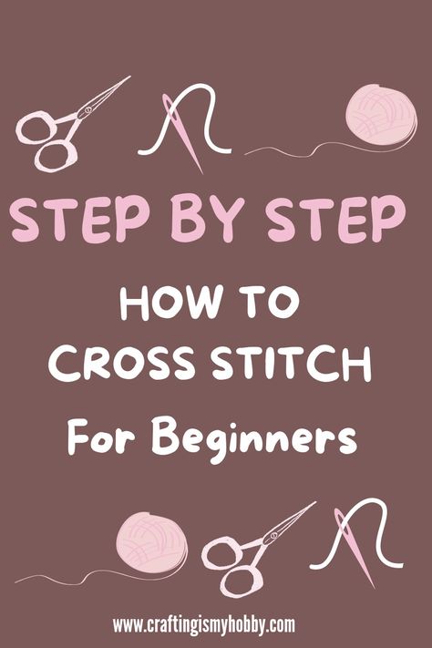 Cross Stitch for Beginners Cross Stitch 101, Cross Stitch Step By Step, Learning To Cross Stitch, Learn To Cross Stitch, Learn Cross Stitch, Cross Stitch For Beginners Free Pattern, Cross Stitch For Beginners Tutorials, How To Do Counted Cross Stitch, Beginning Cross Stitch