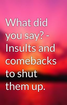 Comebacks For Shut Up, Roasts Comebacks, Mean Comebacks, Read Story, Funny Comebacks, Good Comebacks, What To Say, Say What, Shut Up