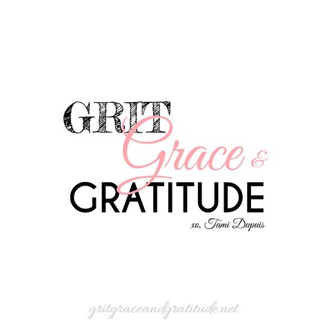 Doing my best to live with a bit of Grit, an abundance of Grace and a wholelotta Gratitude! XO-Tami 🌸 Grace And Grit Quotes, Grace Gratitude And Grit, Grace Grit Gratitude, Grit Grace Gratitude Tattoo, Grit And Grace Tattoo, Grit And Grace Quotes, Grit Tattoo, Grit Grace Gratitude, Decorative Quotes