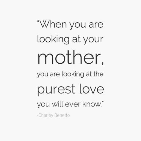"When you are looking at your mother, you are looking at the purest love you will ever know." — Charley Benetto Love My Mom Quotes, Love Quotes For Him Boyfriend, Lesbian Love Quotes, Best Mom Quotes, Love You Mom Quotes, Mom Quotes From Daughter, Mum Quotes, Family Love Quotes, Mothers Love Quotes