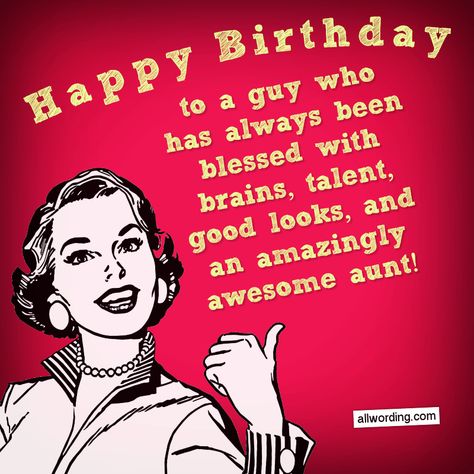 Happy Birthday to a guy who has always been blessed with brains, talent, good looks, and an amazingly awesome aunt! Humour, Birthday Nephew Funny, Happy Birthday Nephew Funny, Happy Birthday Nephew Quotes, Happy Birthday Wishes Nephew, Nephew Birthday Quotes, Birthday Nephew, Happy Birthday Wishes For Him, Nephew Quotes