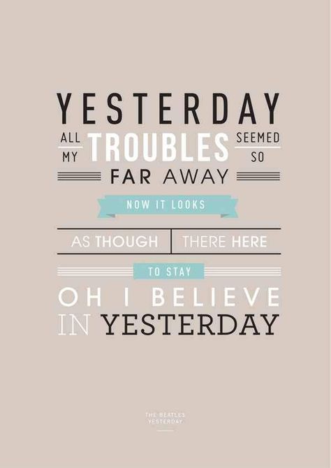 Yesterday, the Beatles Beatles Quotes, The Beatles Yesterday, Beatles Lyrics, Lyrics To Live By, Beatles Love, Quotes Lyrics, Song Lyric Quotes, Beatles Songs, Favorite Lyrics
