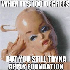How to keep your makeup from melting off your face this summer. Humour, Funny Makeup Memes, Hair Quotes Funny, Weather Memes, Makeup Memes, Summer Humor, Makeup Humor, Hair Quotes, How To Apply Foundation
