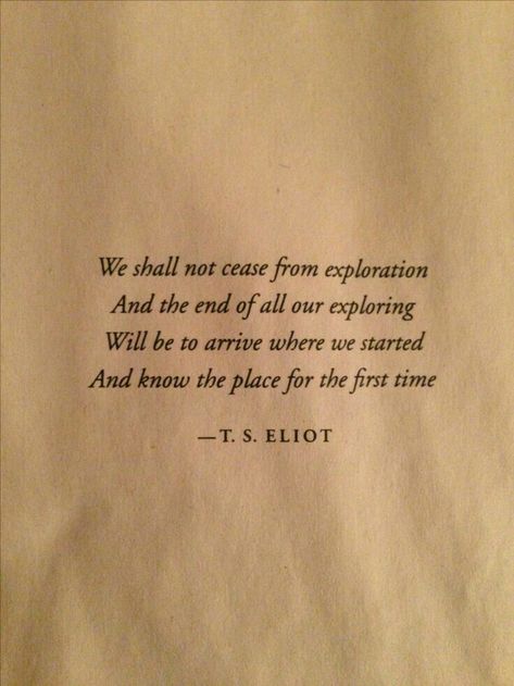 My favorite verse. Poetry Quotes, T S Elliot, Literature Quotes, Literary Quotes, Poem Quotes, Wonderful Words, Quotable Quotes, Pretty Words, Beautiful Quotes