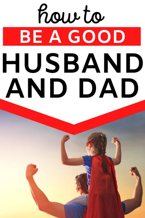 How To Be A Better Husband And Father, How To Be A Better Father, How To Be A Good Husband, How To Be A Better Husband, Being A Good Husband, Be A Better Husband, Be A Good Husband, Better Husband, Great Husband