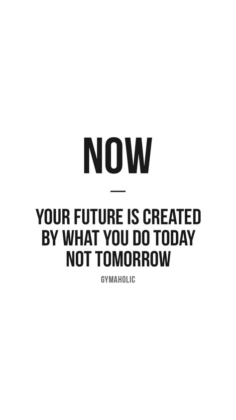 Now: your future is created by what you do today, not tomorrow. Gymaholic App: https://www.gymaholic.co #fitness #motivation #workout #quote #gymaholic