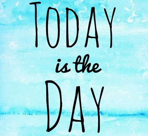 Today is the day Happy Thoughts, Today Is A Special Day Quote, Today's The Day Quotes, This Is The Day, Today Is The Day, Lost Love, Multi Tasking, Super Excited, Screen Savers