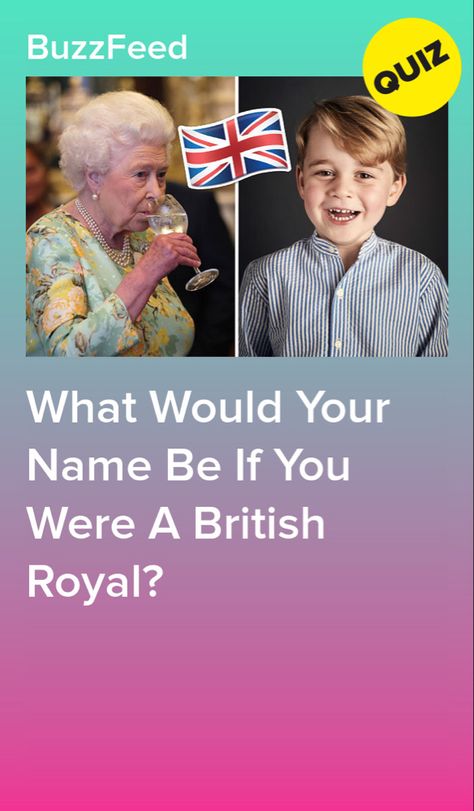 British Names, British Royal Names, Buzzfeed Quizzes Love, Quizzes Disney, Buzzfeed Personality Quiz, Buzzfeed Quizzes Disney, Personality Quizzes Buzzfeed, Funny British, Family Quiz