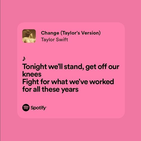Spotify lyrics card, mellifluous word stories, Taylor Swift lyrics | Change, for what we've worked for all these years ✨ Swift, Taylor Swift, Change Taylor Swift Lyrics, Change Taylor Swift, Swift Lyrics, Spotify Lyrics, Taylor Swift Lyrics, Quick Saves