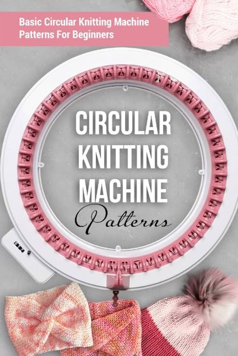 Circular Knitting Machine Patterns: Basic Circular Knitting Machine Patterns For Beginners: Circular Knitting Machine Patterns You'll Love: Howells, Evie: 9798856619866: Books - Amazon.ca Knitting Machine Ideas, Knitting Machine Patterns Free, Circular Knitting Machine Patterns, Circular Knitting Machine, Knitting Machine Patterns, Gain Confidence, Machine Pattern, Latch Hook, Knitting Machine