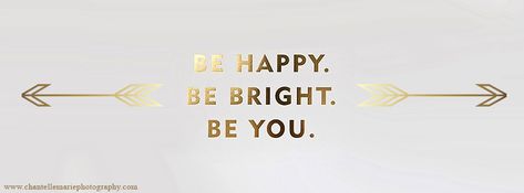 Facebook Cover Photo - Be Happy. Be Bright. Be You. - Gold - Arrows - Quote Quote Facebook Cover Photos, Fb Cover Photos Quotes, Facebook Cover Photos Inspirational, Arrow Quote, Facebook Cover Photos Quotes, Twitter Cover Photo, Facebook Cover Quotes, Best Facebook Cover Photos, Cover Pics For Facebook