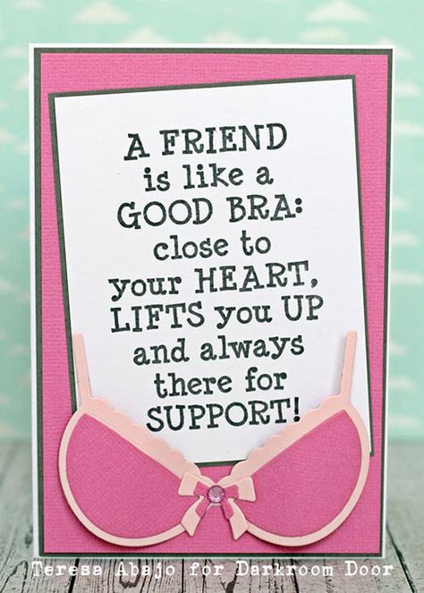 Card by Teresa Abajo using Darkroom Door Good Bra Quote Stamp! http://www.darkroomdoor.com/quote-stamps/quote-stamp-good-bra Friends Are Like, Novelty Sign