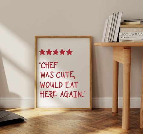 Looking for a funny and aesthetic kitchen decor item? Check out the Five star "chef was cute, would eat here again" kitchen sign. This hilarious kitchen rating print will add a touch of humor to your cooking space and make your guests smile. Stars/text & background color can all be changed. Leave colors in personalization box.  DETAILS: ➤ We now offer multiple choices to choose from! Print Only on Matte Paper (No Frame), Framed Hardboard, Gallery Wrapped Canvas & Digital Download-(No physical item). ➤ For Framed Option: Dimensions do not include frame. Add approx 1-1.5" to each side. (Ex. 6x6 is approx 7x7) ➤ Designs are printed directly onto material using high quality archival inks to prevent fading. ➤ Hardboard is a dull white with a semi gloss look. ➤ Unframed Canvas is 1.5" thick and Acrylic Signs Home Decor, Would Eat Here Again Sign, Cute Kitchen Wall Decor, Funny Kitchen Posters, Cute Home Items, Chef Was Cute, Retro Kitchen Decor Ideas, Cute Home Signs, Chef Was Cute Would Eat Here Again