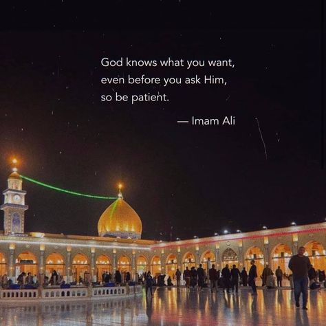 Photo by Hazrat Ali (A.S) on October 09, 2021. May be an image of monument and text that says 'God knows what you want, even before you ask Him, so be patient. -Imam Ali'. Hazrat Ali Sayings, Karbala Video, Wisdom Thoughts, Imam Ali Quotes, Really Deep Quotes, Hazrat Ali, Islamic Quotes Wallpaper, Ali Quotes, Fake Pictures