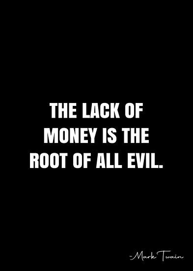 The lack of money is the root of all evil. – Mark Twain Quote QWOB Collection. Search for QWOB with the quote or author to find more quotes in my style… • Millions of unique designs by independent artists. Find your thing. Being Evil Quotes, You Are Evil Quotes, Evil Heart Quotes, Darkness Quotation, Evil Quotes Aesthetic, Quotes About Evil, Evil Words, Evil Quotes, Lawyer Quotes