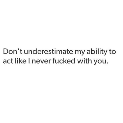 Don't ever underestimate my ability to act like I never fucked with you Fantasy Quotes, Underestimate Me, Hard Quotes, Wife Life, Perfection Quotes, Never Underestimate, Insta Inspo, Try Harder, Hard To Get