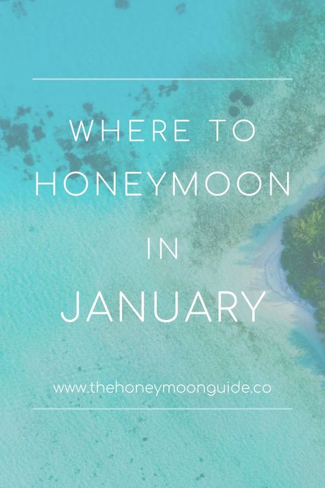 aerial view of beach island with text that reads Where to honeymoon in January | The Honeymoon Guide www.thehoneymoonguide.co