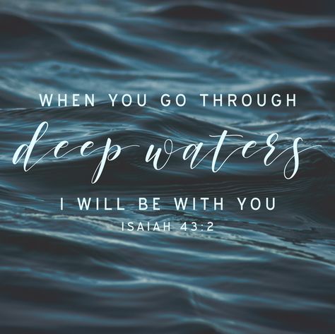 When you go through deep waters, I will be with you | Isaiah 43:2 NLT amandajmason.com When I Walk Through Deep Waters, Through Deep Waters I Will Be With You, When You Go Through Deep Waters Quote, Deep Waters Bible Quote, When You Walk Through Deep Waters, When You Go Through Deep Waters, Water Scripture, Living Water Scripture, Nlt Bible