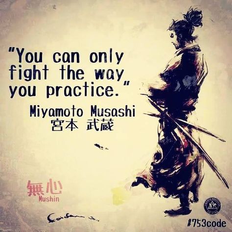 "YOU CAN ONLY FIGHT THE WAY YOU PRACTICE!" - Miyamoto Musashi Kendo, Aikido, Muay Thai, Guerriero Samurai, Martial Arts Quotes, Miyamoto Musashi, Pencak Silat, Ju Jitsu, Warrior Quotes