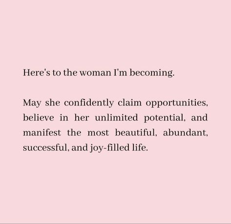 Here's to the woman I'm becoming. May she confidently claim opportunities, believe in her unlimited potential, and manifest the most beautiful, abundant, successful, and joy-filled life. Becoming The Woman Of My Dreams, Becoming Her Quotes, Becoming Her Aesthetic, Wealthy Woman Aesthetic, Confident Woman Aesthetic, God Loves You Quotes, Successful Women Aesthetic, Manifest 2024, Success Mindset Quotes