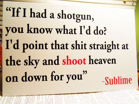 One of the best line of lyrics from them && one of their best songs Sublime Art Paintings, Sublime Lyrics, Sublime Quotes, Lou Dog, Lovely Lyrics, Comfortably Numb, Favorite Lyrics, Sing To Me, Bad Mood