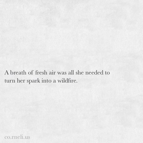A breath of fresh air was all she needed to turn her spark into a wildfire. Breathe Of Fresh Air Quotes, A Breath Of Fresh Air Quotes, Breath Of Fresh Air Aesthetic, Breath Of Fresh Air Quotes, Fresh Air Quotes, March Vibes, Word Cap, Spark Quotes, Air Quotes