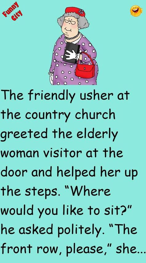 The friendly usher at the country church greeted the elderly woman visitor at the door and helped her up the steps.“Where would you like to sit?” he asked politely.“The front row, ple.. #funny, #joke, #humor Church Jokes, Old Man Jokes, Funny City, Construction Fails, Elderly Activities, Elderly Woman, Childhood Movies, Stuck In The Middle, Old Room