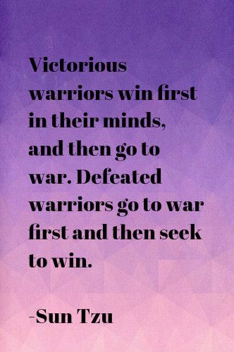 Victorious warriors win first in their minds, and then go to war. Defeated warriors go to war first and then seek to win.    -Sun Tzu Victory Quotes Warriors, Defeated Quotes, Victory Quotes, Sun Tzu, Dark Clouds, Hello Hello, Style Art, Dolls House, My World