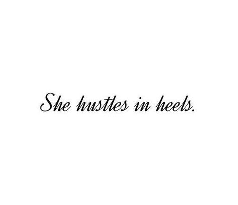 She hustles in heels Wearing Heels Quotes, High Heel Quotes Classy, Caption For Heels, High Heels Captions For Instagram, Heels Quotes Classy, Hustle Captions For Instagram, Heels Captions Instagram, High Heels Quotes, Hustle Quotes Women