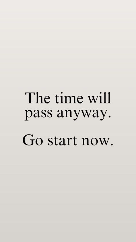 Time Is Going Fast Quotes, The Time Will Pass Anyway Quote, Motivation To Follow Your Dreams, The Time Will Pass Anyway Tattoo, Time Will Pass Anyway Quote, Following Your Dreams Quotes, Follow Your Dreams Quotes Inspiration, Time Goes By Fast Quotes, Quotes About Time Passing Quickly