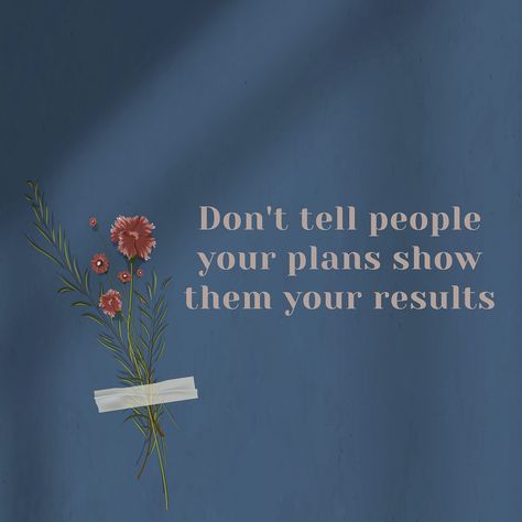 Nature, Don’t Tell People Your Plans Show Them Your Results, Dont Tell People Your Plans Quotes, Future Plans Quotes, Dont Tell People Your Plans, Quote On Wall, Don't Tell People Your Plans, 2023 Mood, Planning Quotes